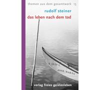 Das Leben nach dem Tod: und sein Zusammenhang mit der Welt der Lebenden. 13 Vorträge. Themen aus dem Gesamtwerk 15