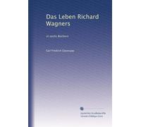 Das Leben Richard Wagners: in sechs Büchern: Volume 4