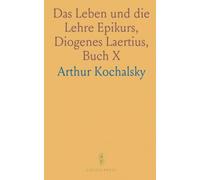 Das Leben und die Lehre Epikurs, Diogenes Laertius, Buch X: Ubersetzt und mit Kritischen Bemerkungen Versehen