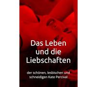 Das Leben und die Liebschaften: der schönen, lesbischen und schneidigen Kate Percival