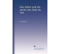 Das leben und die werke des Noël du Fail