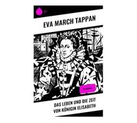 Das Leben und die Zeit von Königin Elisabeth: Die Biografie