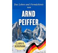 Das Leben und Vermächtnis von Arnd Peiffer: Von olympischem Gold zur Förderung der nächsten Biathlon-Generation (Inspirierende Geschichten von Wintersport-Champions)