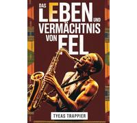 DAS LEBEN UND VERMÄCHTNIS VON FELA: Die unerzählte Geschichte von Musik, Widerstand und Revolution, die einen Kontinent prägten