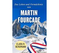 Das Leben und Vermächtnis von Martin Fourcade: Die Geschichte eines der größten Wintersportler Frankreichs (Inspirierende Geschichten von Wintersport-Champions)