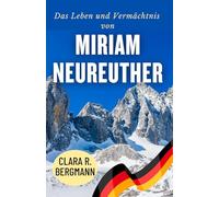 Das Leben und Vermächtnis von Miriam Neureuther: Von den Alpenhängen zum Weltmeisterruhm (Inspirierende Geschichten von Wintersport-Champions)