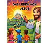 Das Leben von Jesus - Ein christliches Malbuch für Kinder