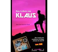 Das Leben von Klaus: (Edición bilingüe alemán - español) Graded German Readers / alemán nivel principiante - intermedio A2 B1 / Lecturas graduadas para estudiantes.
