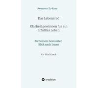Das Lebensrad - Klarheit gewinnen für ein erfülltes Leben: Zu Deinem bewussten Blick nach Innen (Workbook)