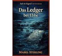 Das Ledger bei Ebbe: Ein Cosy-Krimi über Landurkunden, verborgene Ansprüche und eine Wahrheit, die zu spät ans Licht kommt (Salt & Signal Mysteries)
