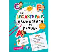 Das Legasthenie-Übungsbuch für Kinder: Über 100 spannende Übungen, um Selbstvertrauen beim Lesen, Schreiben und Buchstabieren zu stärken - für Kinder von 9 bis 12 Jahren