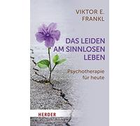 Das Leiden am sinnlosen Leben: Psychotherapie für heute