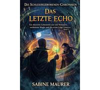 Das letzte Echo: Ein düsteres Geheimnis um tote Stimmen, verbotene Magie und die erste Lüge (Die Schleiergeborenen-Chroniken, Band 1)