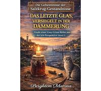 DAS LETZTE GLAS, VERSIEGELT IN DER DÄMMERUNG: Finale einer Cosy-Crime-Reihe aus der Ich-Perspektive (Band 5) (Die Geheimnisse der Salzkrug-Geständnisse)