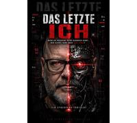 DAS LETZTE ICH: Wenn die Maschine deine Gedanken kennt, wem gehört dann noch dein Leben?