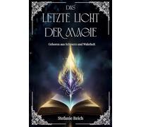 Das letzte Licht der Magie - Band 1: Geboren aus Schmerz und Wahrheit