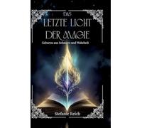 Das letzte Licht der Magie - Band 1: Geboren aus Schmerz und Wahrheit - Mitreißende Dark & High Fantasy - Epische Reise durch eine düstere Welt (Band 1)
