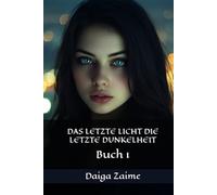 DAS LETZTE LICHT DIE LETZTE DUNKELHEIT: Buch 1 (Licht und Dunkelheit)