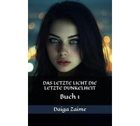 DAS LETZTE LICHT DIE LETZTE DUNKELHEIT: Buch 1 (Licht und Dunkelheit)