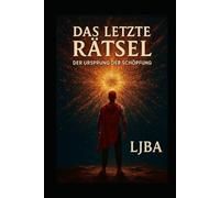 DAS LETZTE RÄTSEL: DER URSPRUNG DER SCHÖPFUNG