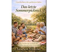 Das letzte Sommerpicknick: Eine warmherzige Geschichte über Familie, Güte und schöne Erinnerungen (Geschichten der goldenen Jahre)
