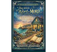 Das letzte Wort ist Mord: Sie erbte eine Buchhandlung am Meer. Ihr erster Kunde starb und beschuldigte sie des Mordes. (Die Seeglas-Buchhandlung-Krimis)