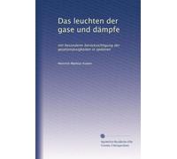 Das leuchten der gase und dämpfe: mit besonderer berücksichtigung der gesetzmässigkeiten in spektren