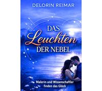 Das Leuchten der Nebel: Ein spannender Liebesroman über Ausbruch, Geheimnisse und zweite Chancen.