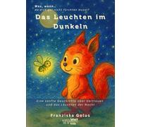 Das Leuchten im Dunkeln: Eine sanfte Geschichte über Vertrauen und das Leuchten der Nacht