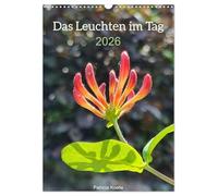Das Leuchten im Tag (Wandkalender 2026 DIN A3 hoch), CALVENDO Monatskalender: Was uns im Alltag Hoffnung schenkt