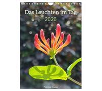 Das Leuchten im Tag (Wandkalender 2026 DIN A4 hoch), CALVENDO Monatskalender: Was uns im Alltag Hoffnung schenkt