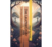 Das Leuchten in dir: Eine Reise zu Selbstvertrauen und innerem Frieden