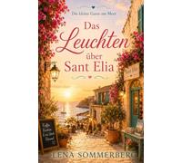 Das Leuchten über Sant Elia: Ein Mallorca-Wohlfühlroman aus der Reihe „Die kleine Gasse am Meer“