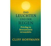 Das Leuchten und der Regen: Privileg in Bewusstsein verwandeln (Das Feuer und das Wasser)