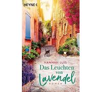 Das Leuchten von Lavendel: Roman - Ein unvergesslicher Sommer in der Provence mit leckeren Rezepten zum Nachbacken