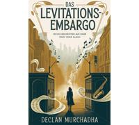 Das Levitationsembargo: Sechs Geschichten aus einer Stadt ohne Klang
