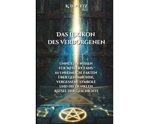 Das Lexikon des Verborgenen: Unnützes Wissen für Mystery-Fans: 111 unheimliche Fakten über Geheimbünde, vergessene Symbole und die dunklen Rätsel der Geschichte
