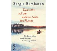 Das Licht auf der anderen Seite des Flusses: Die Geschichte eines Träumers für mutige Seelen. Die Geschichte eines Träumers für mutige Seelen. Ängste ... für alle, die an ihrem Lebensweg zweifeln