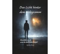 Das Licht hinter dem Hologramm: Was bleibt von dir, wenn du nicht fühlen darfst