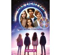 Das Licht Tor - mein letztes Erdenleben: Ein spiritueller Roman mit emotionaler Wucht und epischer Magie über die großen Fragen des Lebens: Wo komme ich her, und wozu bin ich hier?