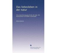 Das liebesleben in der natur: Eine entwickelungsgeschichte der liebe. Mit buchschmuck von Müller-Schönefeld: Volume 2