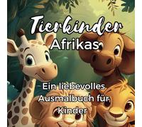 Das liebevolle Tierkinder Malbuch: für Kinder von 4-10 Jahren- 28 süße Tierkinder aus Afrika zum Ausmalen