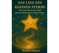 Das Lied des kleinen Sterns: Wenn dein Kind an sich zweifelt - Diese Geschichte lässt es wieder strahlen (Ein Buch, das Mut schenkt)