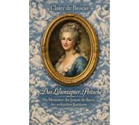 Das Lilienzepter und die Peitsche: Die Memoiren der Jeanne du Barry, der verkauften Kurtisane