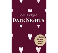 Das low Budget Date-Night-Buch für Paare: Günstige, kreative & alltagstaugliche Ideen für 12 Monate voller Liebe