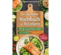 Das Low FODMAP Kochbuch bei Reizdarm: 28 Tage zu mehr Ruhe im Bauch - mit Lebensmittelampel, Wiedereinführung, Symptomtagebuch und 87 alltagstauglichen Rezepten