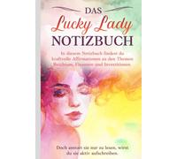 Das Lucky Lady Notizbuch: In diesem Notizbuch findest du kraftvolle Affirmationen zu den Themen Reichtum, Finanzen und Investitionen