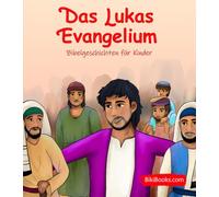 Das Lukas Evangelium: Bibelgeschichten für Kinder