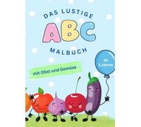 Das lustige ABC-Malbuch mit Obst und Gemüse: Lern- und Malspaß für Kinder ab 3 Jahren