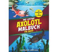das lustige Axolotl Malbuch für Kinder: ein Ausmalbuch ab 4 Jahren